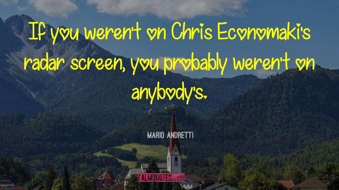 Mario Andretti Quotes: If you weren't on Chris