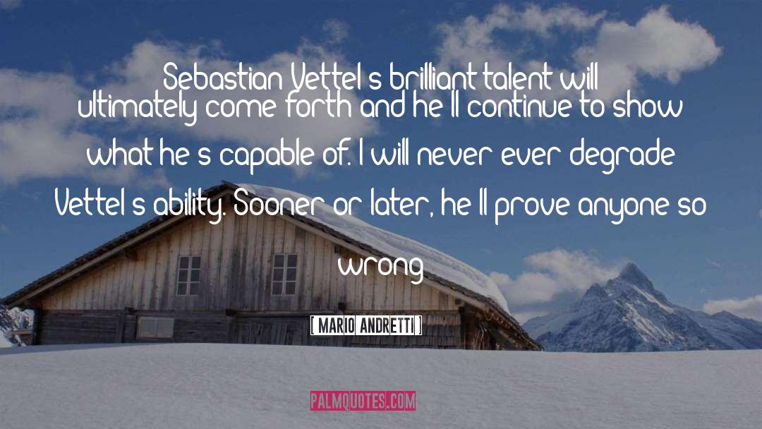 Mario Andretti Quotes: Sebastian Vettel's brilliant talent will