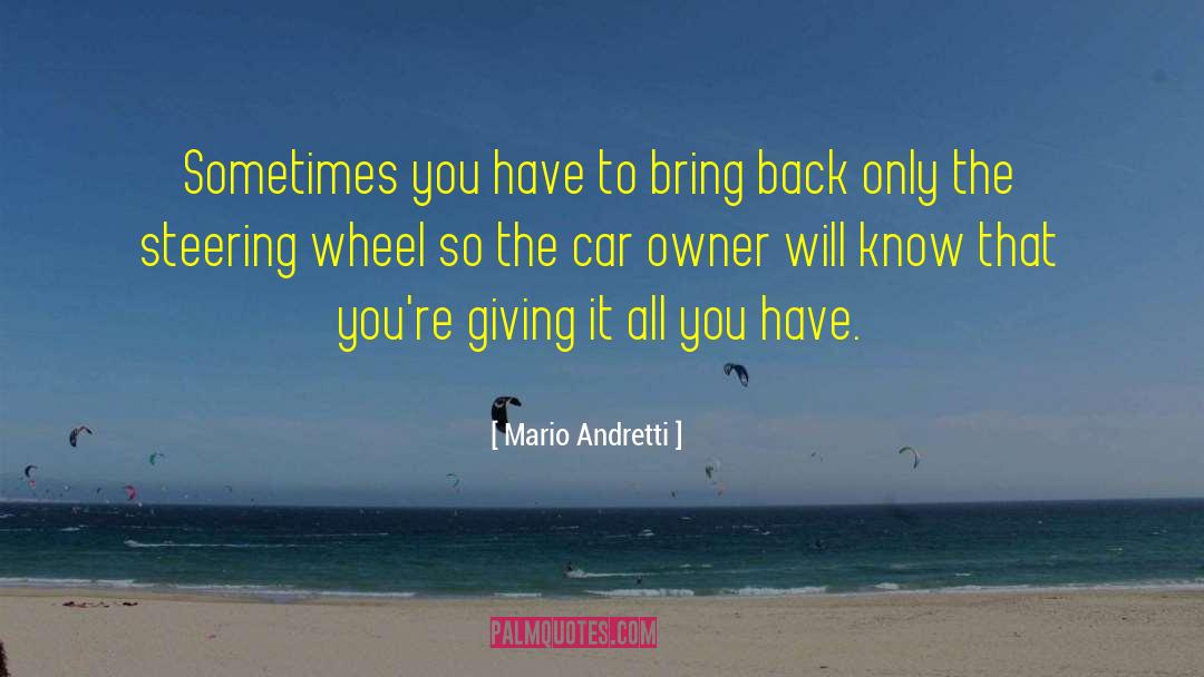 Mario Andretti Quotes: Sometimes you have to bring