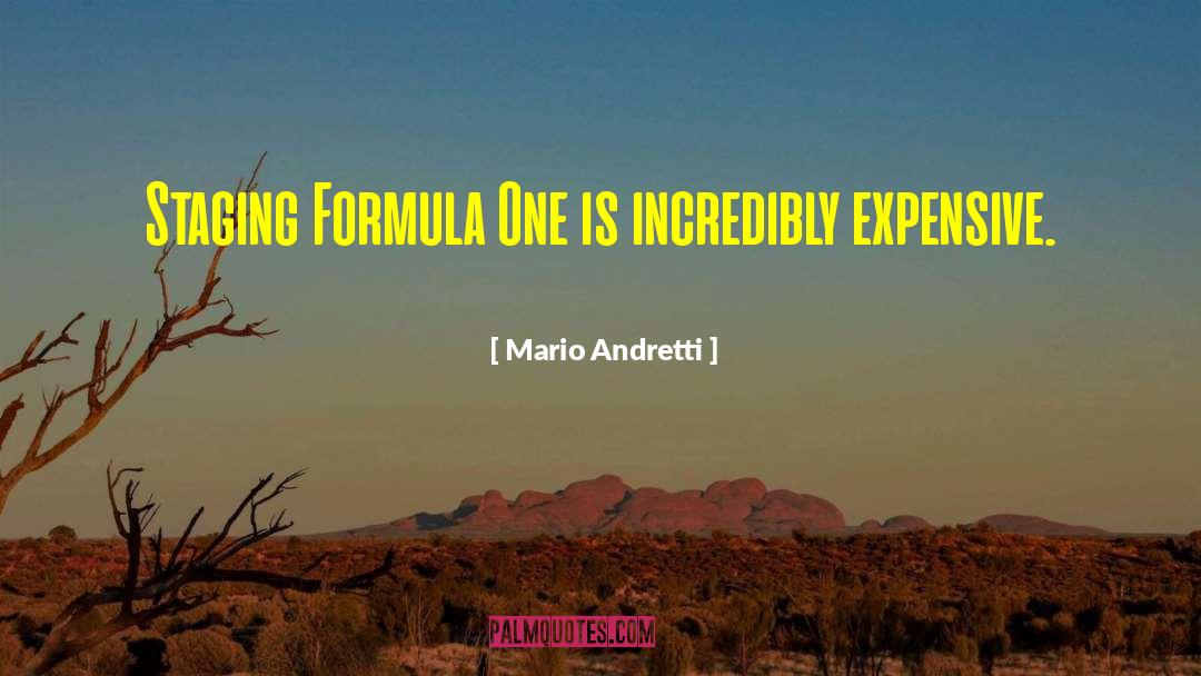 Mario Andretti Quotes: Staging Formula One is incredibly