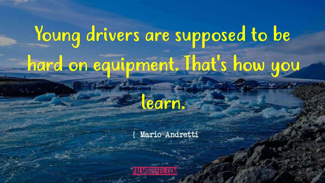 Mario Andretti Quotes: Young drivers are supposed to