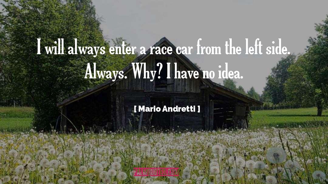 Mario Andretti Quotes: I will always enter a