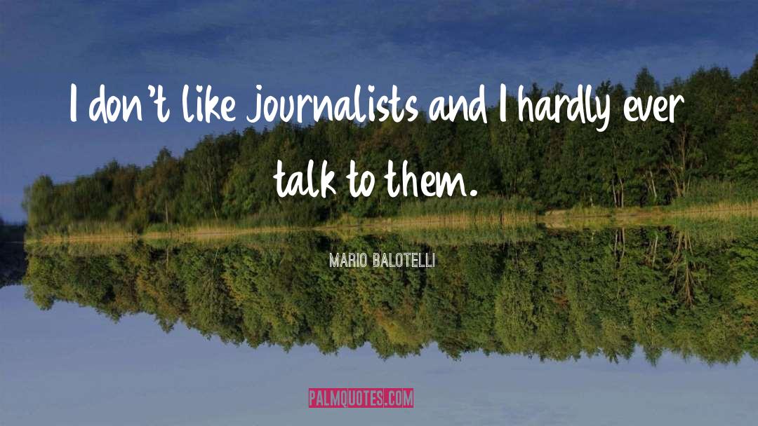 Mario Balotelli Quotes: I don't like journalists and