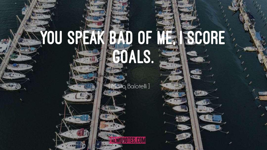 Mario Balotelli Quotes: You speak bad of me,