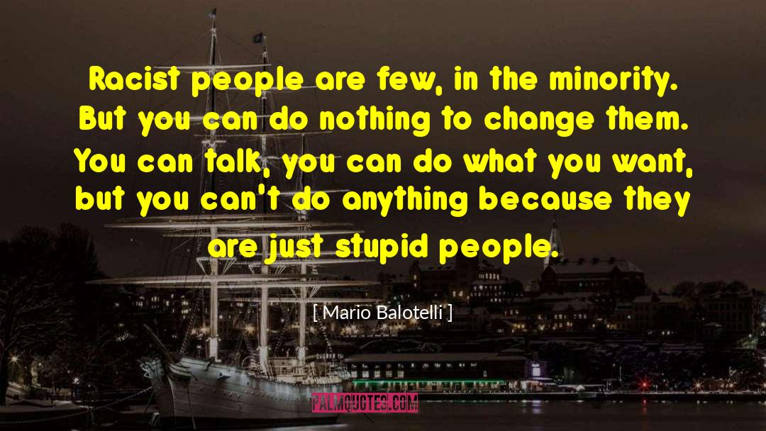 Mario Balotelli Quotes: Racist people are few, in