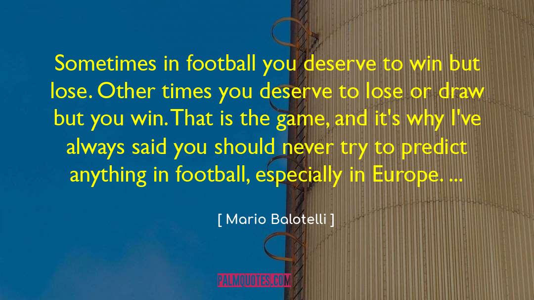 Mario Balotelli Quotes: Sometimes in football you deserve