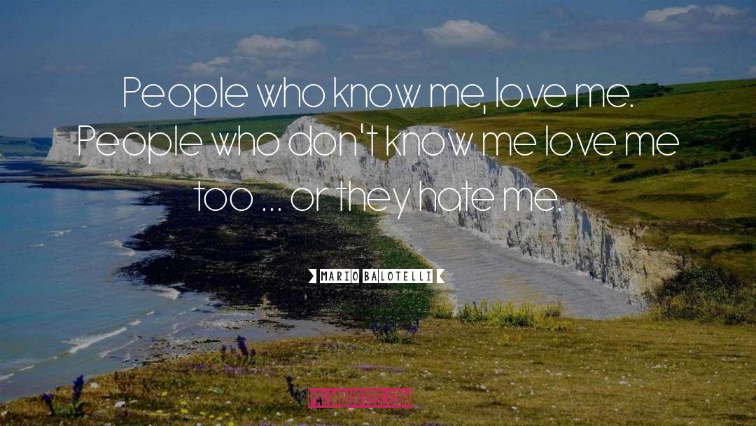 Mario Balotelli Quotes: People who know me, love