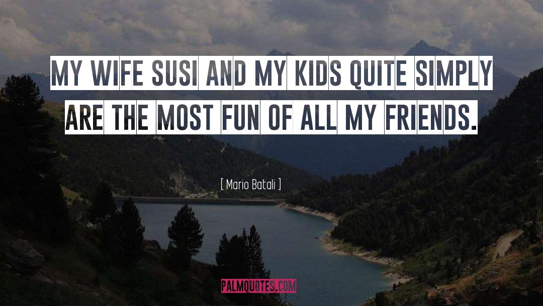 Mario Batali Quotes: My wife Susi and my