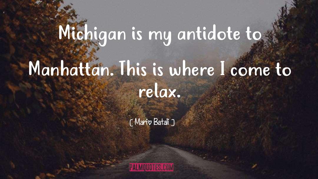 Mario Batali Quotes: Michigan is my antidote to