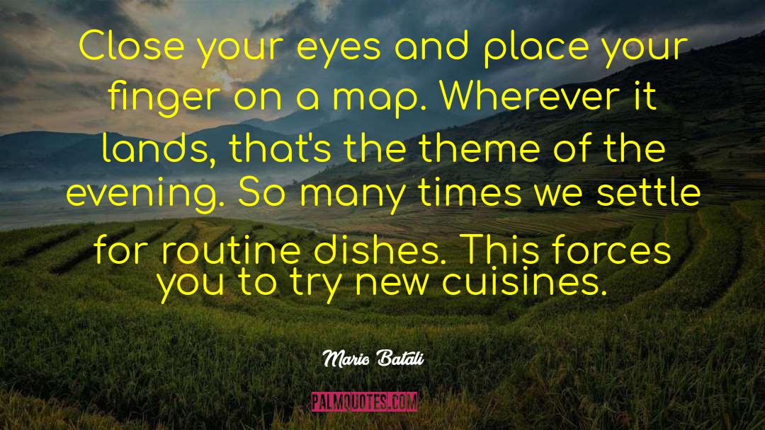 Mario Batali Quotes: Close your eyes and place