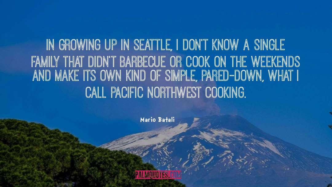 Mario Batali Quotes: In growing up in Seattle,