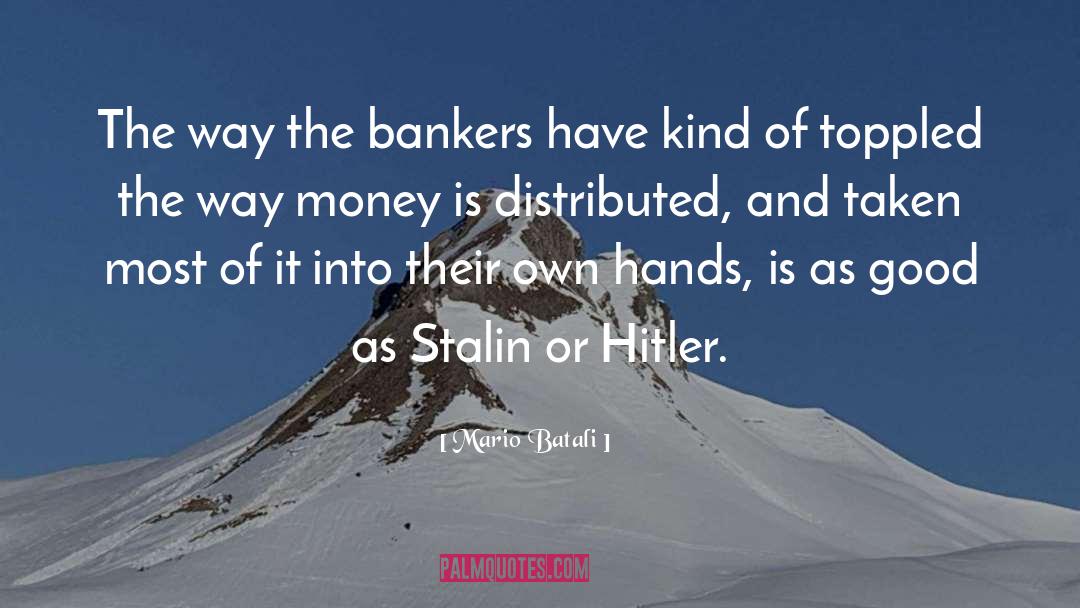 Mario Batali Quotes: The way the bankers have