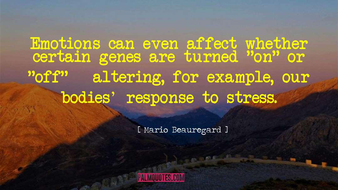 Mario Beauregard Quotes: Emotions can even affect whether