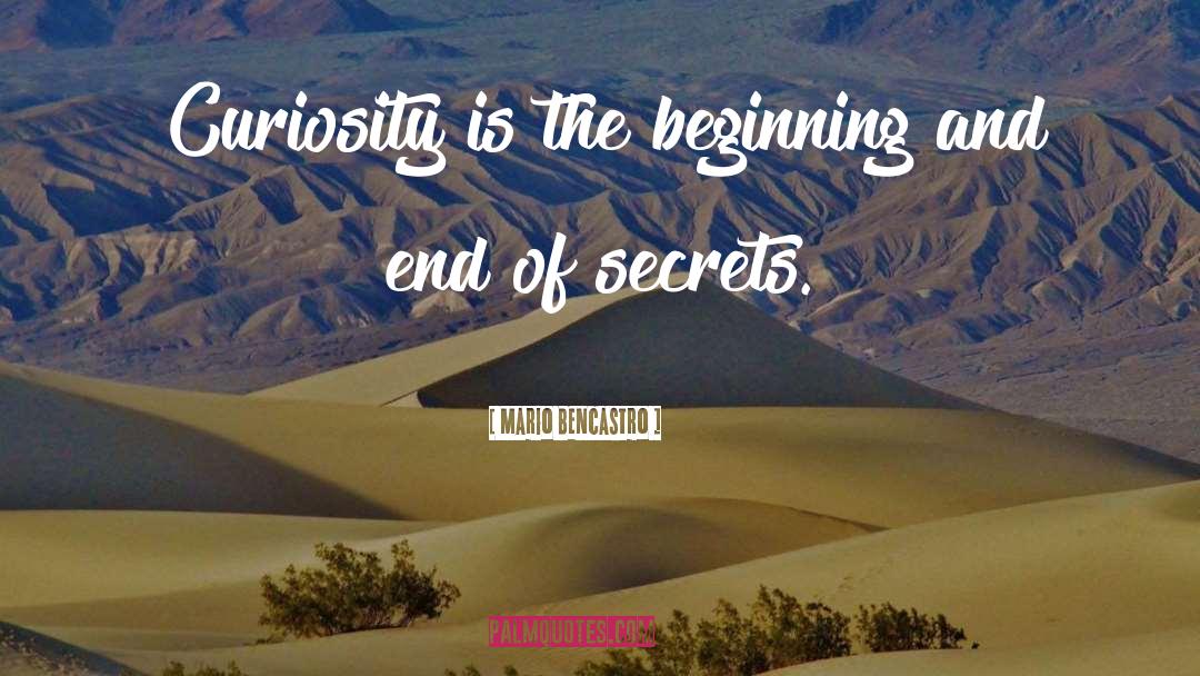 Mario Bencastro Quotes: Curiosity is the beginning and