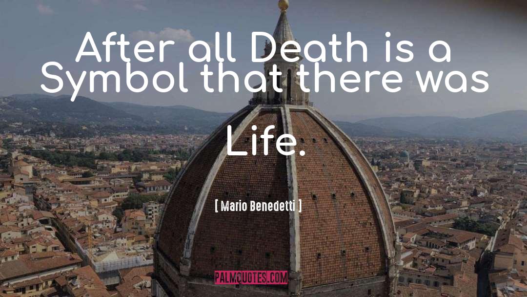 Mario Benedetti Quotes: After all Death is a
