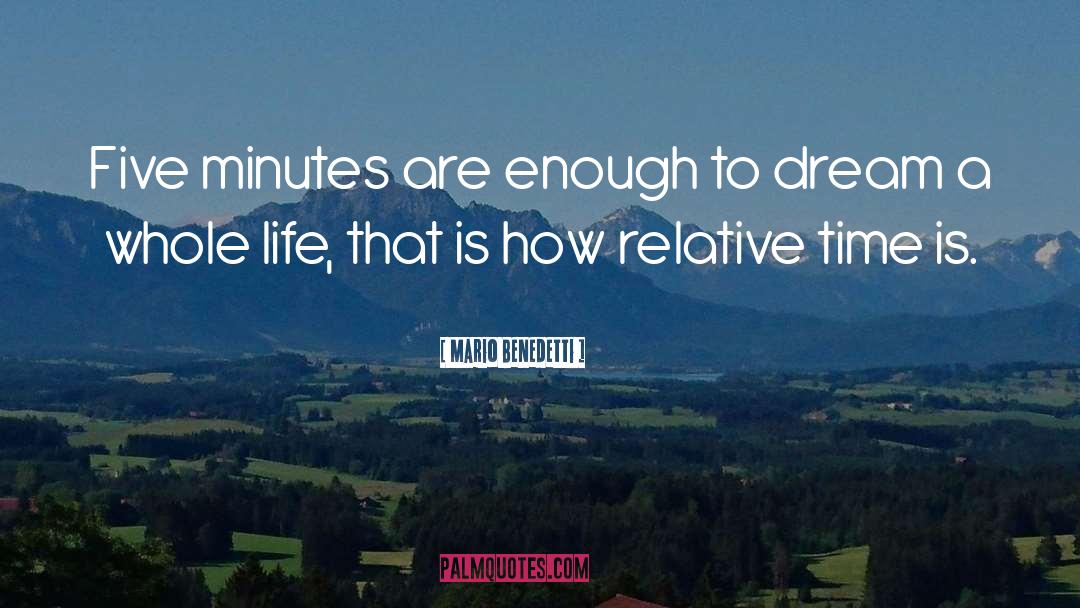 Mario Benedetti Quotes: Five minutes are enough to