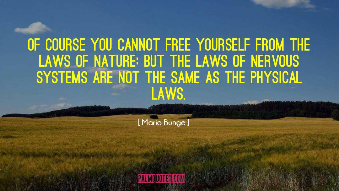 Mario Bunge Quotes: Of course you cannot free