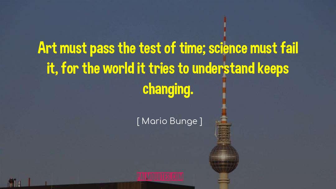 Mario Bunge Quotes: Art must pass the test