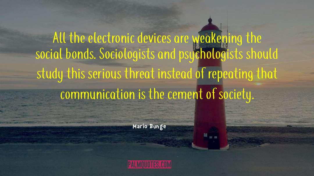 Mario Bunge Quotes: All the electronic devices are