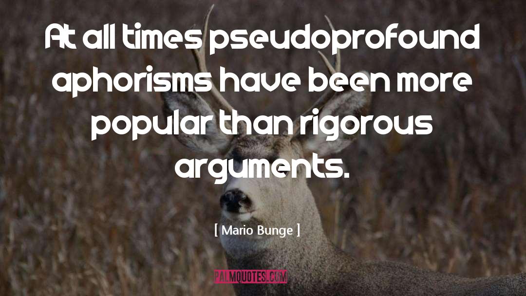 Mario Bunge Quotes: At all times pseudoprofound aphorisms
