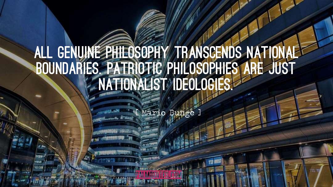 Mario Bunge Quotes: All genuine philosophy transcends national