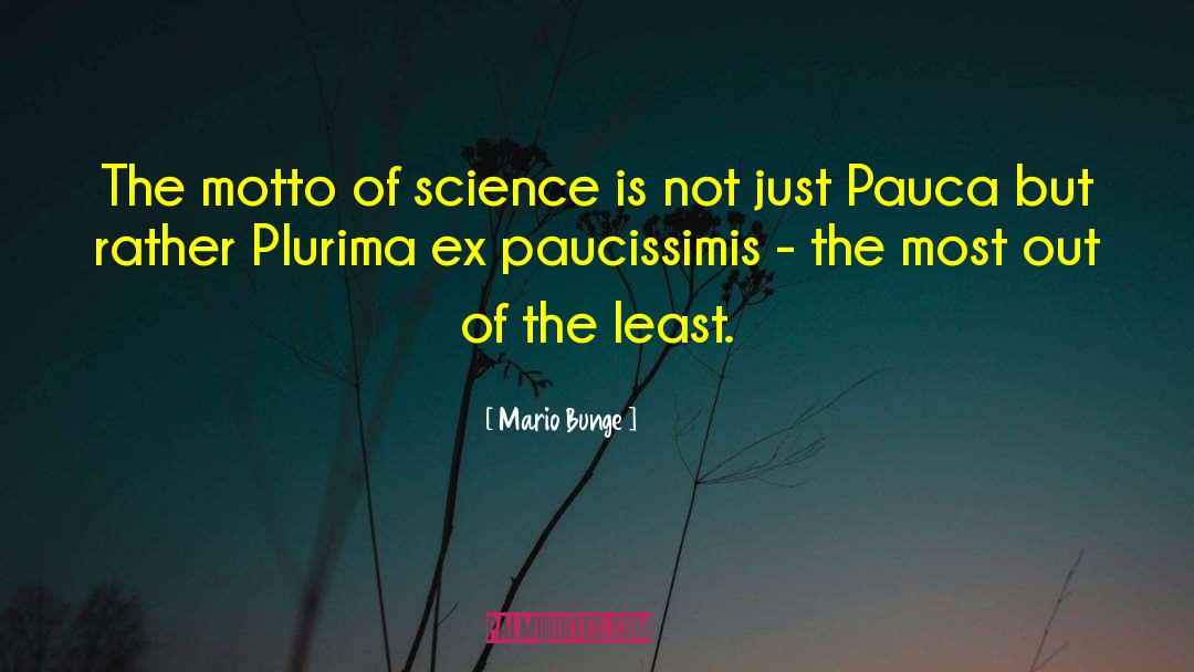 Mario Bunge Quotes: The motto of science is