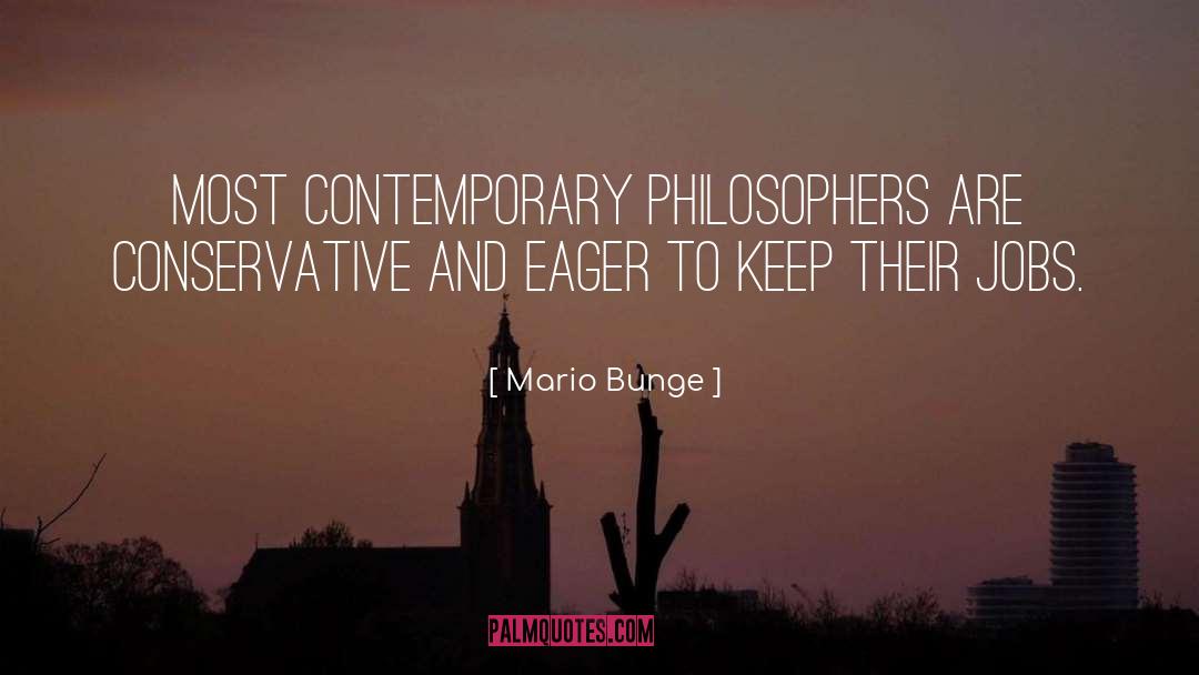 Mario Bunge Quotes: Most contemporary philosophers are conservative
