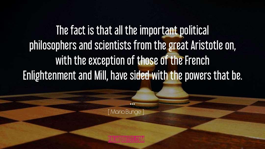 Mario Bunge Quotes: The fact is that all