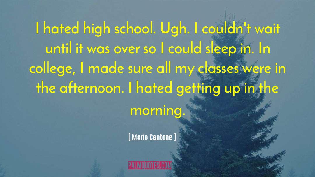 Mario Cantone Quotes: I hated high school. Ugh.