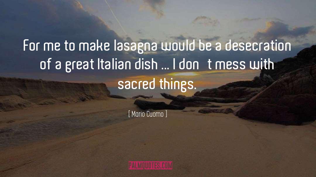 Mario Cuomo Quotes: For me to make lasagna