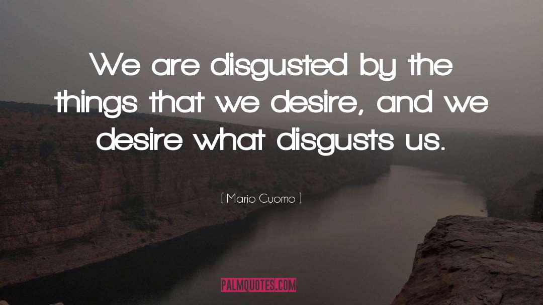 Mario Cuomo Quotes: We are disgusted by the