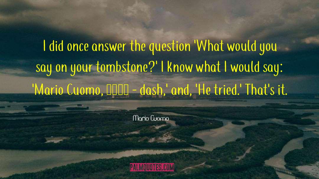 Mario Cuomo Quotes: I did once answer the