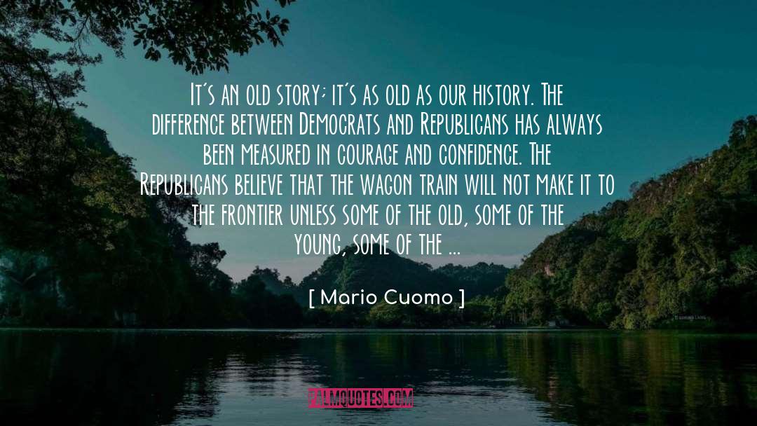 Mario Cuomo Quotes: It's an old story; it's