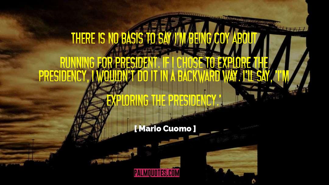 Mario Cuomo Quotes: There is no basis to