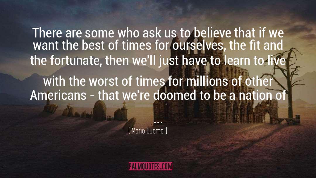 Mario Cuomo Quotes: There are some who ask