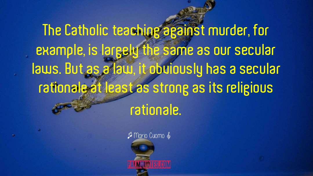 Mario Cuomo Quotes: The Catholic teaching against murder,