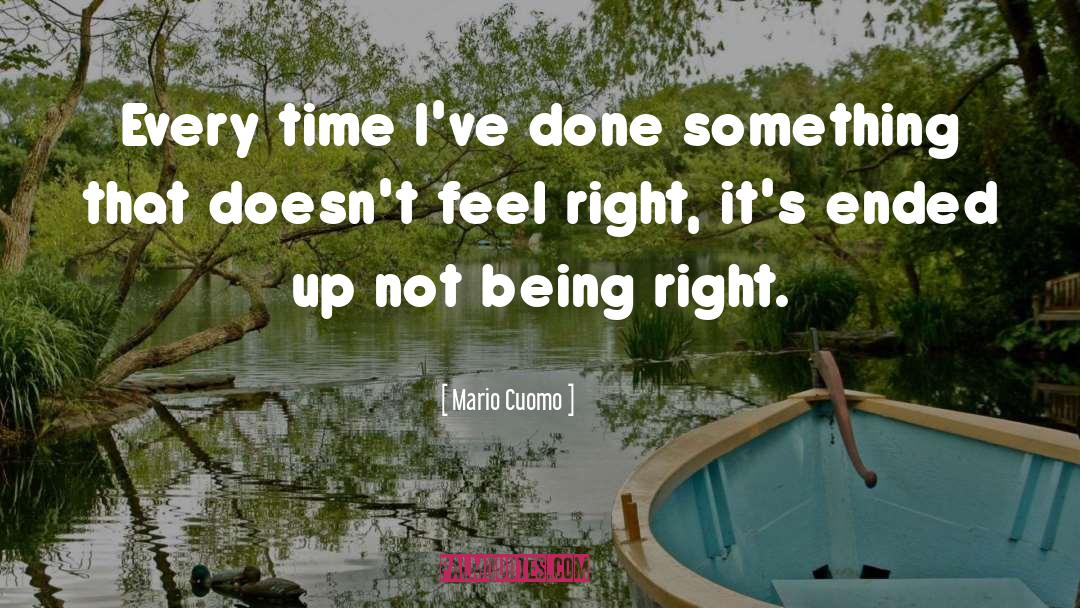 Mario Cuomo Quotes: Every time I've done something