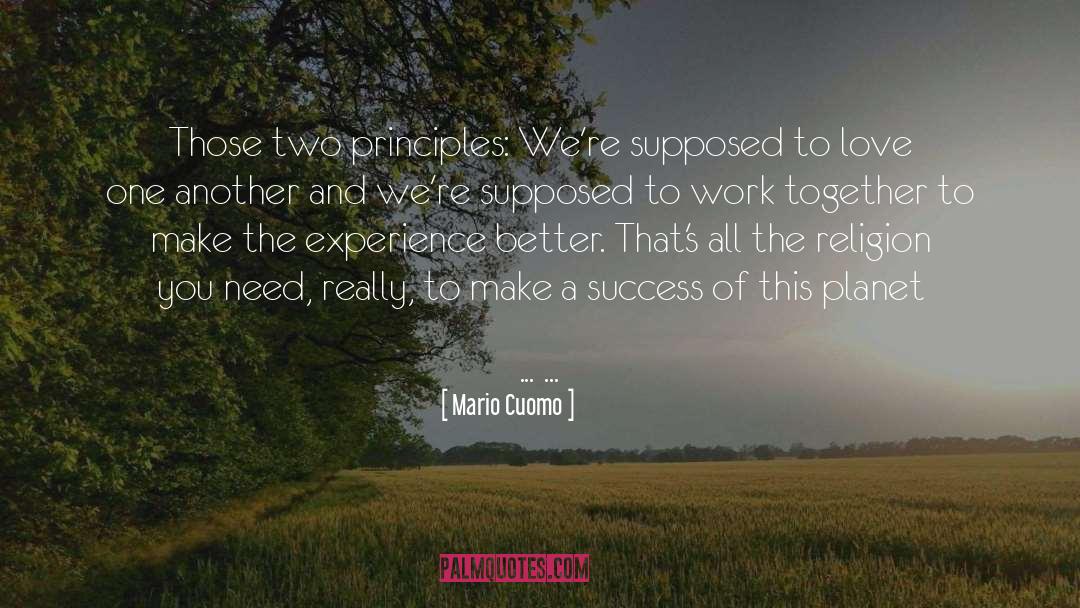 Mario Cuomo Quotes: Those two principles: We're supposed
