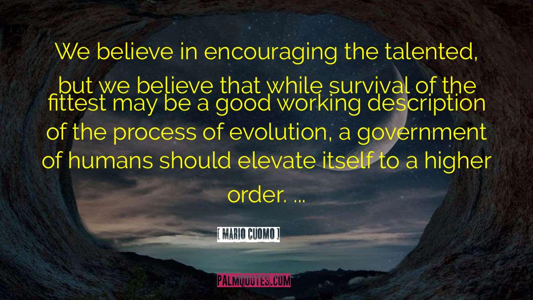 Mario Cuomo Quotes: We believe in encouraging the