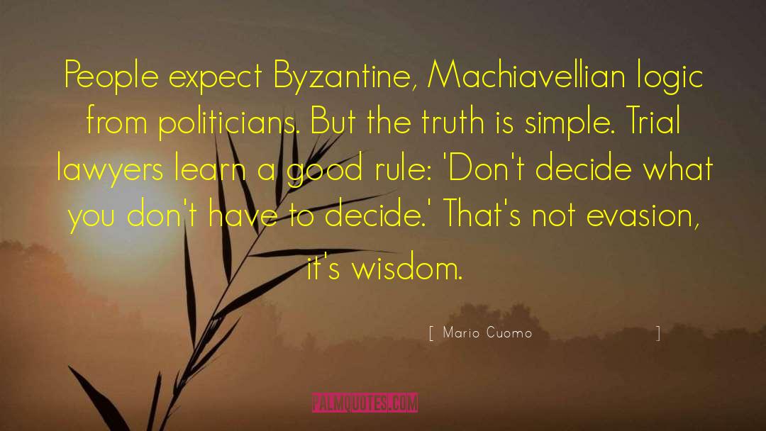 Mario Cuomo Quotes: People expect Byzantine, Machiavellian logic