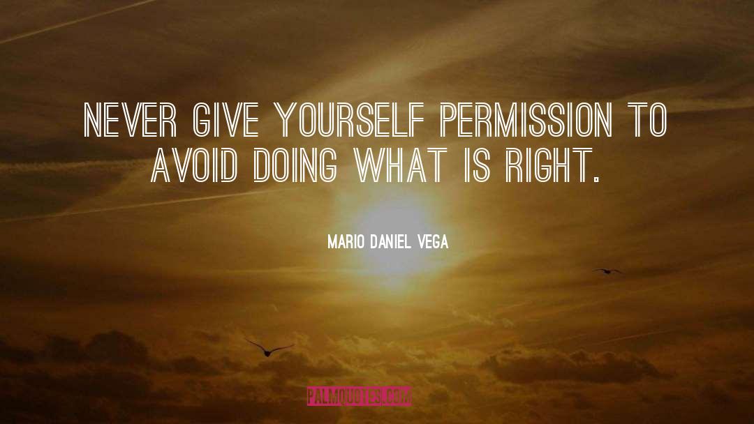 Mario Daniel Vega Quotes: Never give yourself permission to