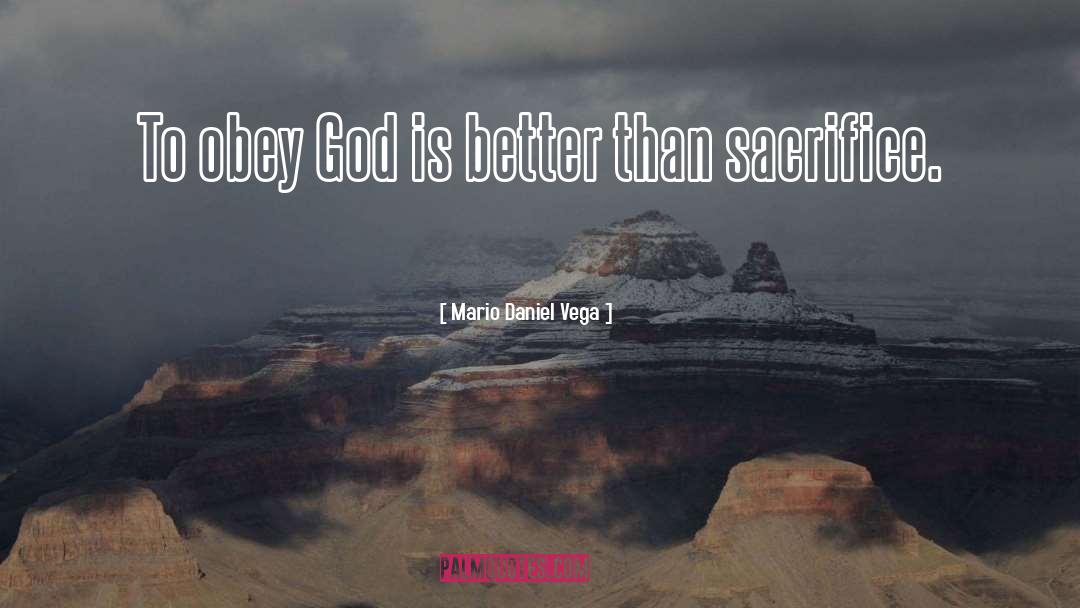 Mario Daniel Vega Quotes: To obey God is better