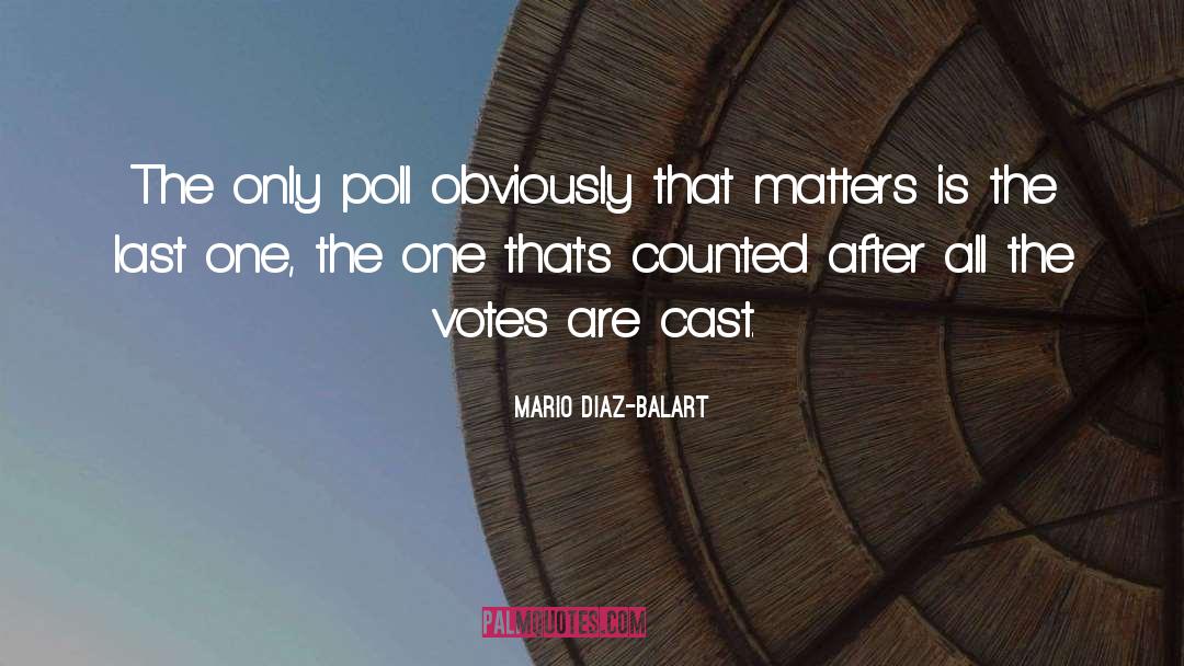 Mario Diaz-Balart Quotes: The only poll obviously that