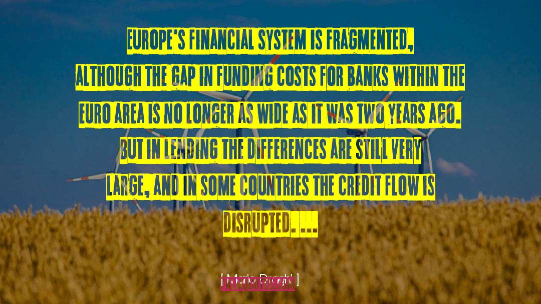 Mario Draghi Quotes: Europe's financial system is fragmented,