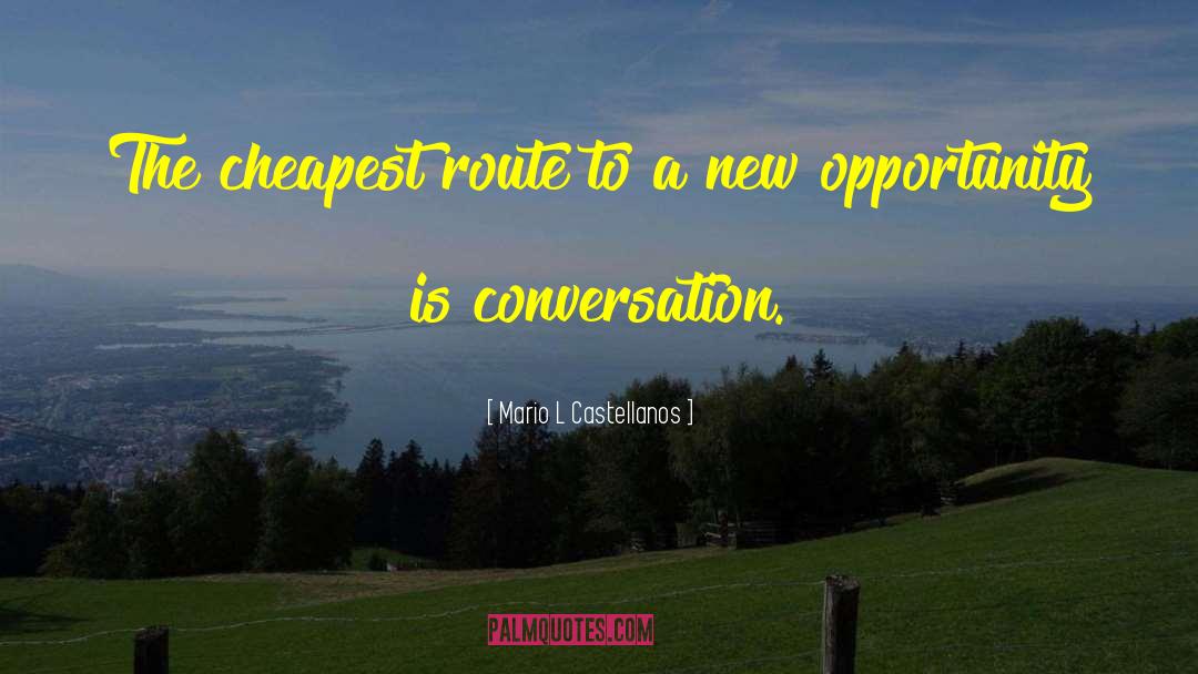 Mario L Castellanos Quotes: The cheapest route to a
