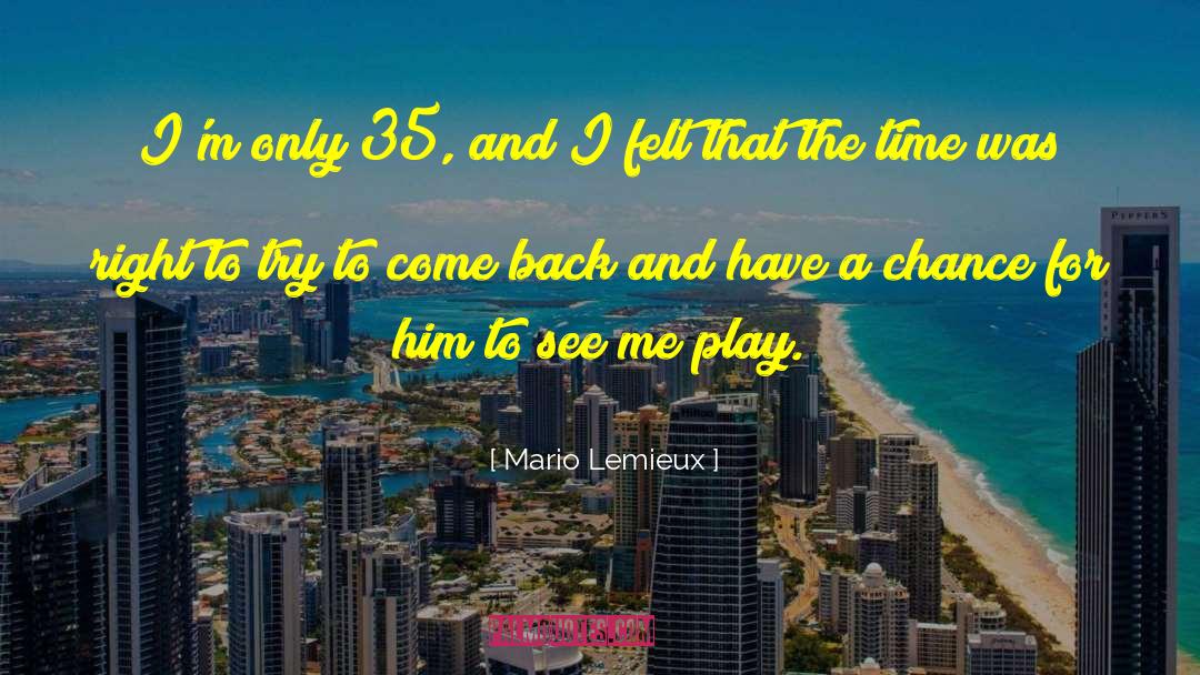 Mario Lemieux Quotes: I'm only 35, and I