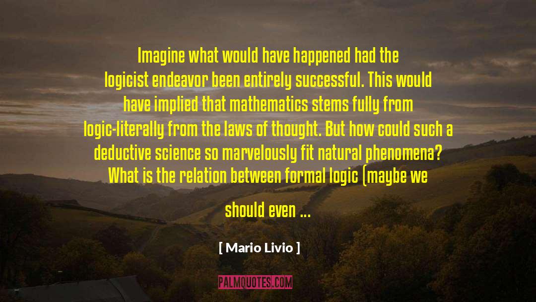 Mario Livio Quotes: Imagine what would have happened