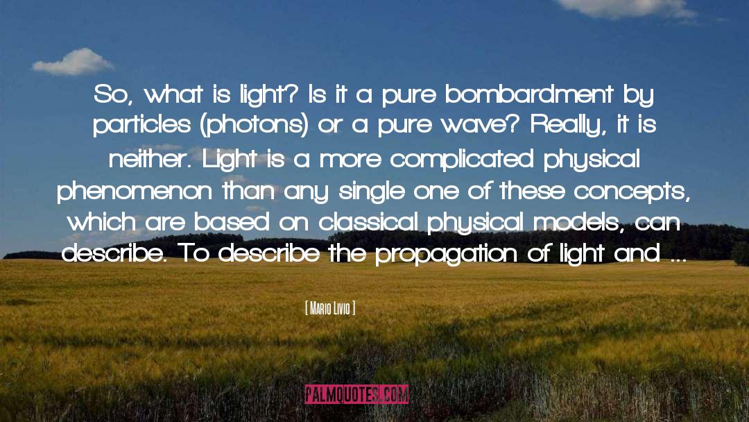 Mario Livio Quotes: So, what is light? Is