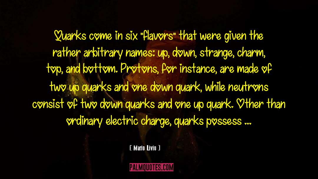 Mario Livio Quotes: Quarks come in six 