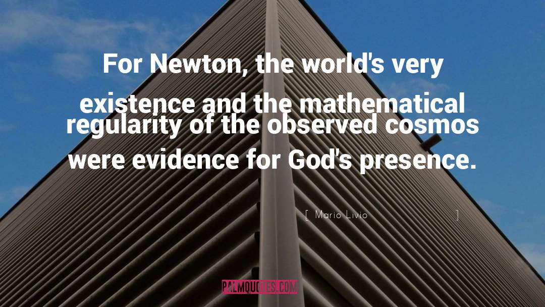 Mario Livio Quotes: For Newton, the world's very